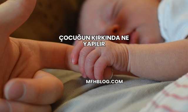 Çocuğun Kırkında Ne Yapılır