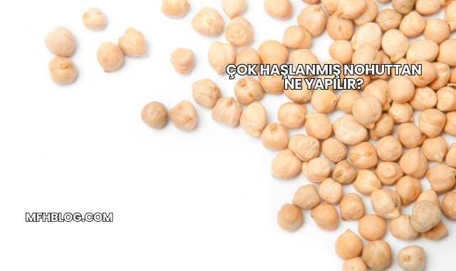 Çok Haşlanmış Nohuttan Ne Yapılır?