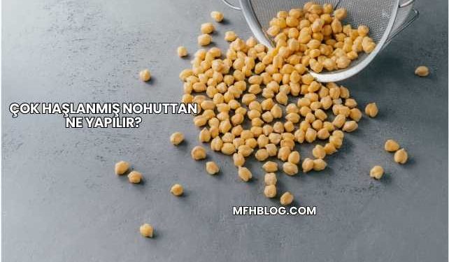 Çok Haşlanmış Nohuttan Ne Yapılır?