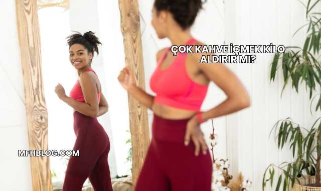 Çok Kahve İçmek Kilo Aldırır mı?