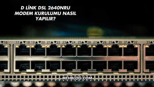 D Link Dsl 2640NRU Modem Kurulumu Nasıl Yapılır?