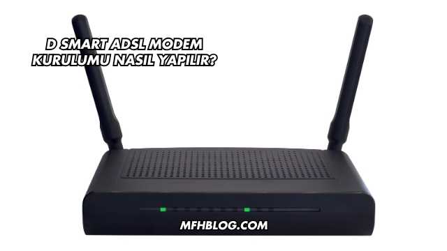 D Smart Adsl Modem Kurulumu Nasıl Yapılır?