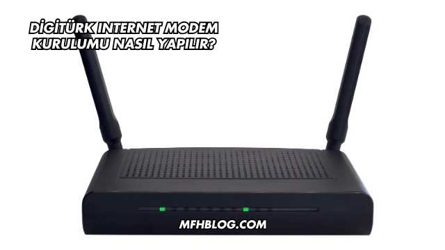 Digitürk Internet Modem Kurulumu Nasıl Yapılır?