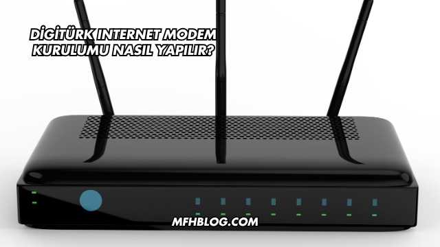 Digitürk Internet Modem Kurulumu Nasıl Yapılır?
