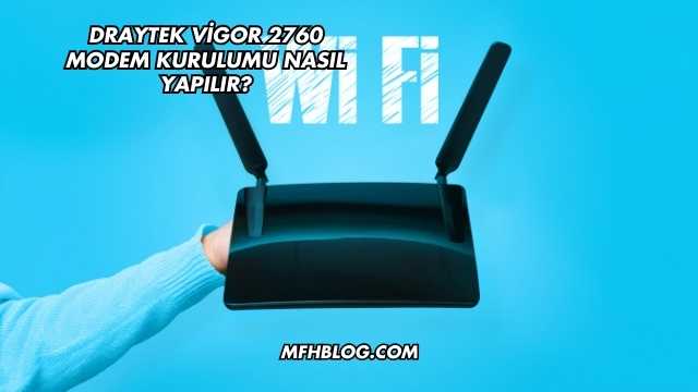 Draytek Vigor 2760 Modem Kurulumu Nasıl Yapılır?