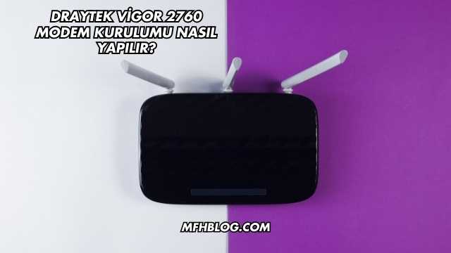 Draytek Vigor 2760 Modem Kurulumu Nasıl Yapılır?
