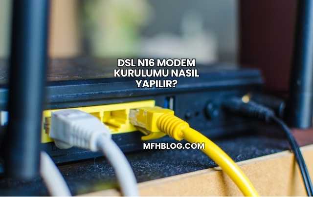 Dsl N16 Modem Kurulumu Nasıl Yapılır?