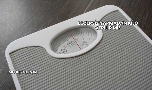 Egzersiz Yapmadan Kilo Verilir mi?