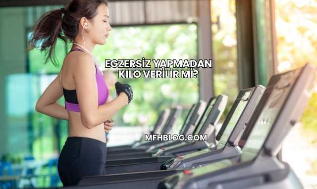 Egzersiz Yapmadan Kilo Verilir mi?