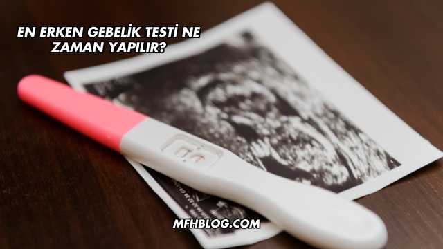 Erken Gebelik Testi En Erken Ne Zaman Yapılır?