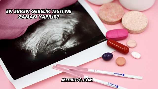 En Erken Gebelik Testi Ne Zaman Yapılır?