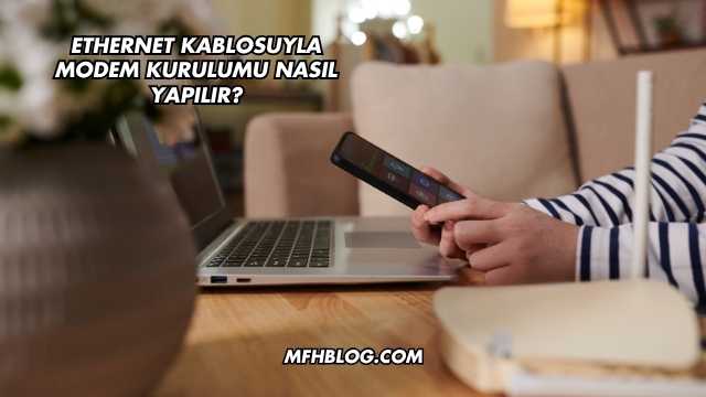 Ethernet Kablosuyla Modem Kurulumu Nasıl Yapılır?