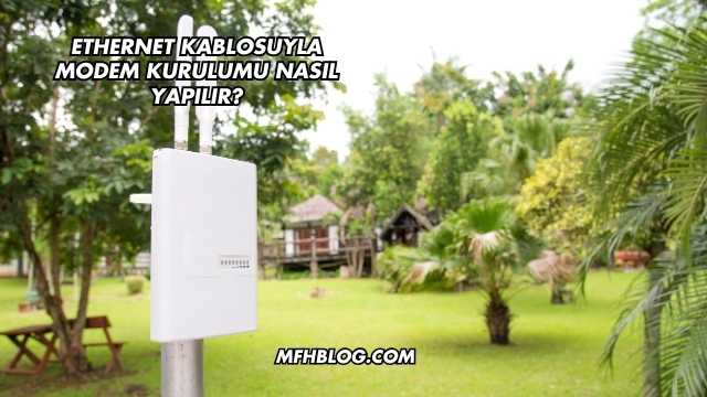 Ethernet Kablosuyla Modem Kurulumu Nasıl Yapılır?