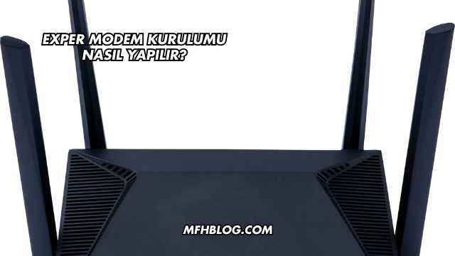 Exper Modem Kurulumu Nasıl Yapılır?