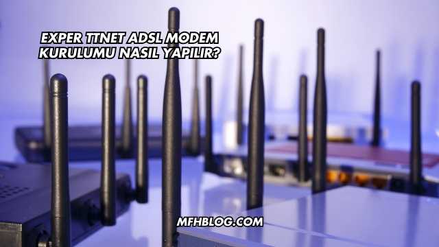Exper Ttnet Adsl Modem Kurulumu Nasıl Yapılır?