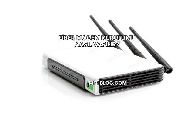 Fiber Modem Kurulumu Nasıl Yapılır?
