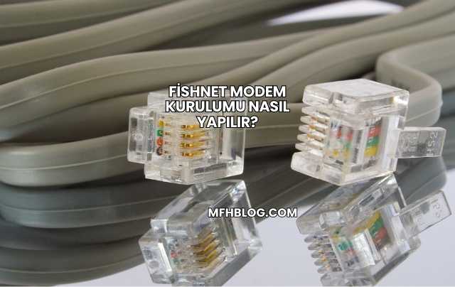 Fishnet Modem Kurulumu Nasıl Yapılır?