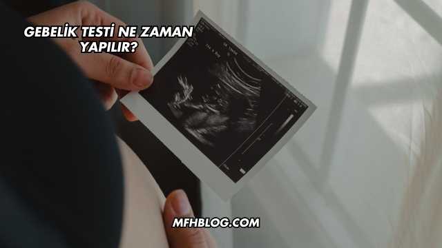Gebelik Testi Ne Zaman Yapılır?