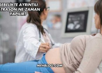 Gebelikte Ayrıntılı Ultrason Ne Zaman Yapılır?