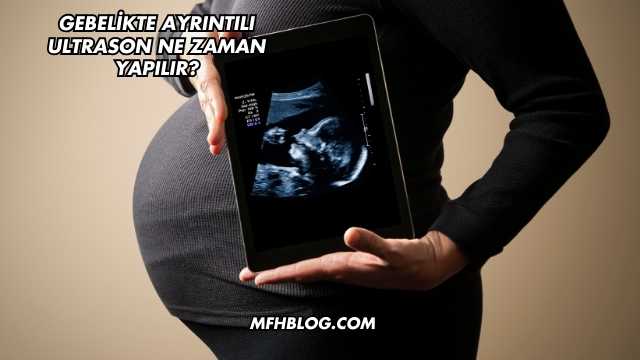 Gebelikte Ayrıntılı Ultrason Ne Zaman Yapılır?