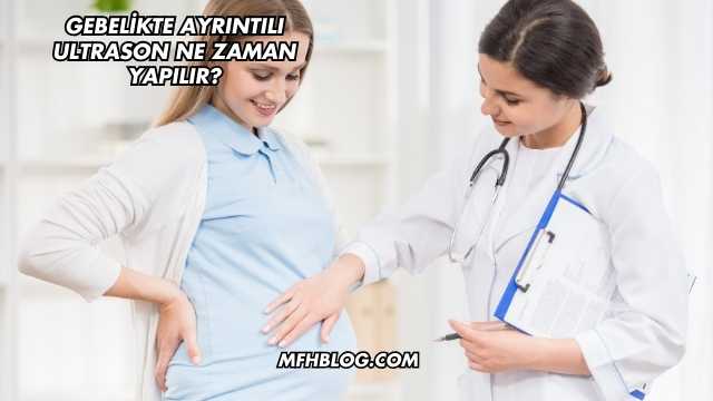 Gebelikte Ayrıntılı Ultrason Ne Zaman Yapılır?