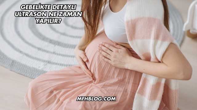 Gebelikte Detaylı Ultrason Ne Zaman Yapılır?