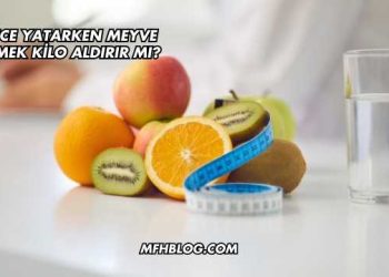 Gece Yatarken Meyve Yemek Kilo Aldırır mı?