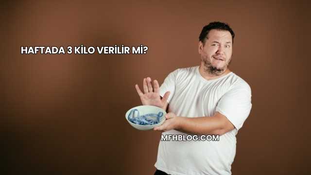 Haftada 3 Kilo Verilir mi?