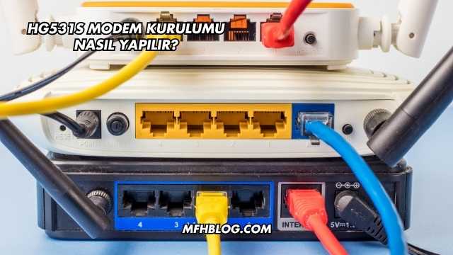 Hg531S Modem Kurulumu Nasıl Yapılır?