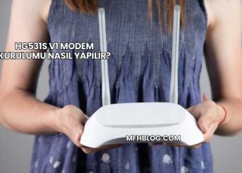 Hg531s V1 Modem Kurulumu Nasıl Yapılır?