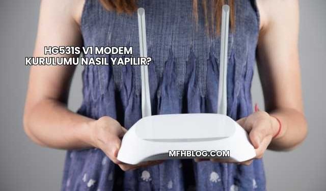 Hg531s V1 Modem Kurulumu Nasıl Yapılır?