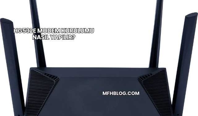 Hg532e Modem Kurulumu Nasıl Yapılır?