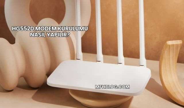 Hg552d Modem Kurulumu Nasıl Yapılır?