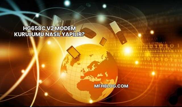 Hg658c V2 Modem Kurulumu Nasıl Yapılır?