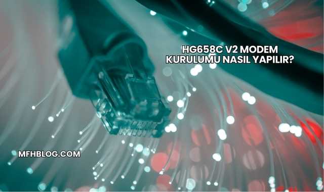 Hg658c V2 Modem Kurulumu Nasıl Yapılır?