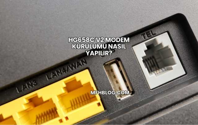 Hg658c V2 Modem Kurulumu Nasıl Yapılır?