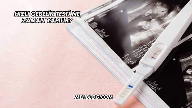 Hızlı Gebelik Testi Ne Zaman Yapılır?