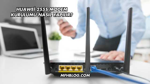 Huawei 255S Modem Kurulumu Nasıl Yapılır?