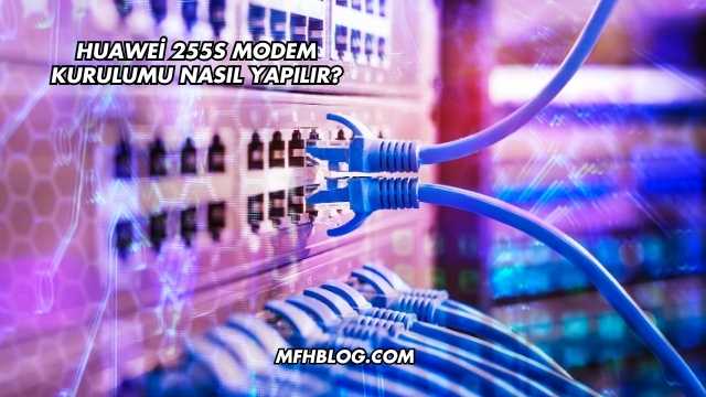 Huawei 255S Modem Kurulumu Nasıl Yapılır?