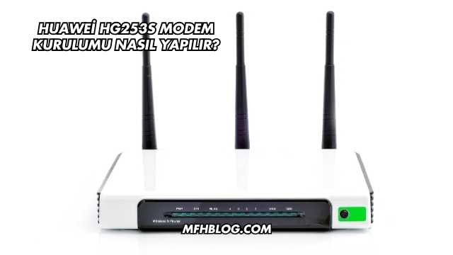 Huawei Hg253S Modem Kurulumu Nasıl Yapılır?