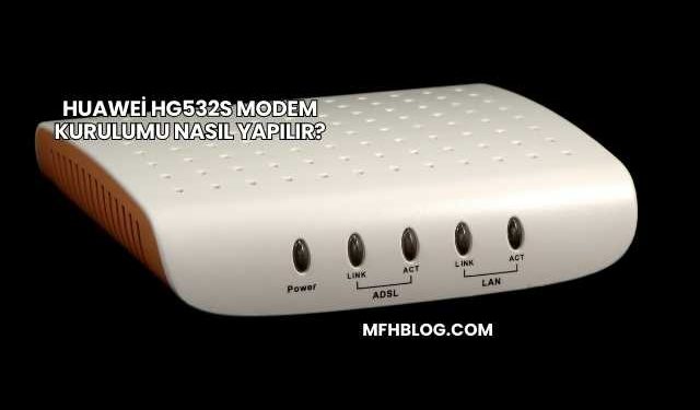Huawei Hg532s Modem Kurulumu Nasıl Yapılır?