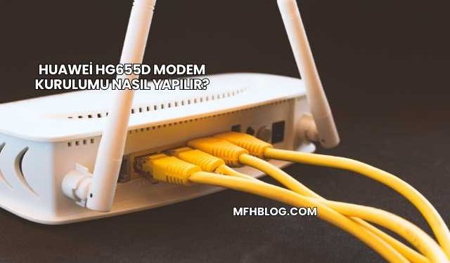 Huawei Hg655d Modem Kurulumu Nasıl Yapılır?
