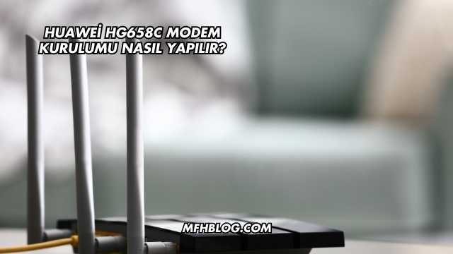 Huawei Hg658C Modem Kurulumu Nasıl Yapılır?