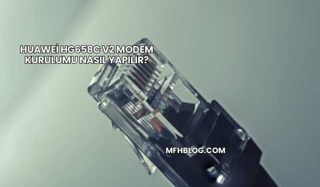 Huawei Hg658c V2 Modem Kurulumu Nasıl Yapılır?