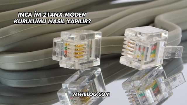 Inca İm 214Nx Modem Kurulumu Nasıl Yapılır?