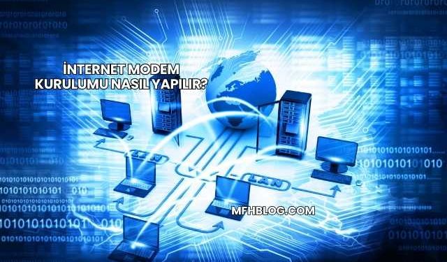 İnternet Modem Kurulumu Nasıl Yapılır?