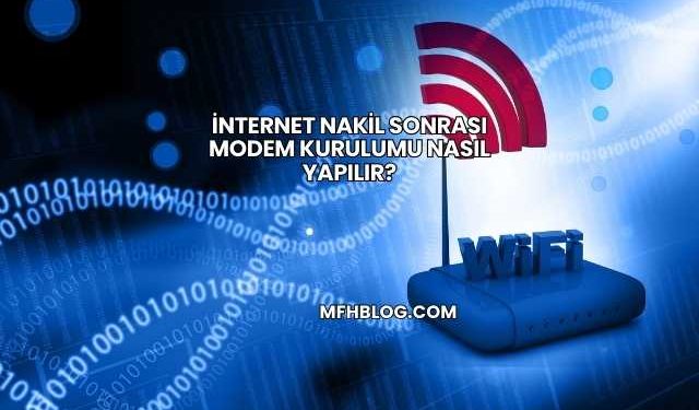 İnternet Nakil Sonrası Modem Kurulumu Nasıl Yapılır?