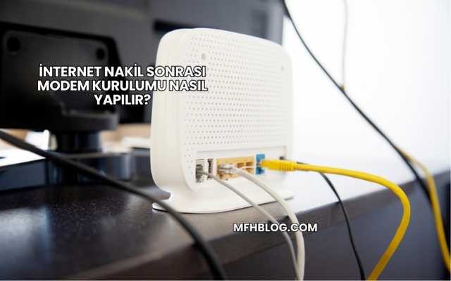 İnternet Nakil Sonrası Modem Kurulumu Nasıl Yapılır?