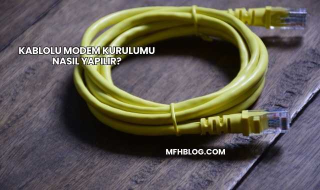 Kablolu Modem Kurulumu Nasıl Yapılır?