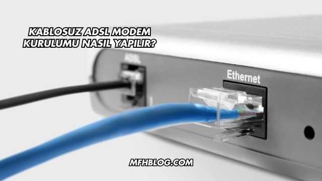 Kablosuz Adsl Modem Kurulumu Nasıl Yapılır?